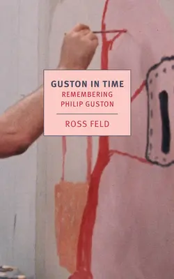 Guston dans le temps : Se souvenir de Philip Guston - Guston in Time: Remembering Philip Guston