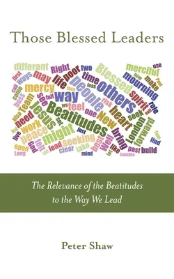 Ces leaders bénis : La pertinence des Béatitudes pour notre façon de diriger - Those Blessed Leaders: The Relevance of the Beatitudes to the Way We Lead