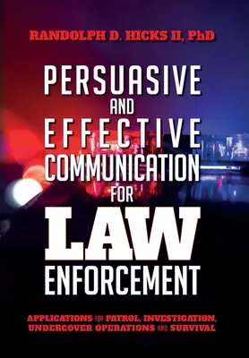 Persuasion et communication efficace pour les forces de l'ordre : Applications pour les patrouilles, les enquêtes, les opérations d'infiltration et la survie - Persuasion and effective Communication for Law Enforcement: Applications for Patrol, Investigation, Undercover Operations and Survival