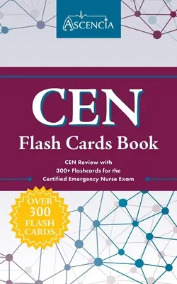 CEN Flash Cards Book : CEN Review with 300+ Flashcards for the Certified Emergency Nurse Exam (Examen d'infirmière d'urgence certifiée) - CEN Flash Cards Book: CEN Review with 300+ Flashcards for the Certified Emergency Nurse Exam