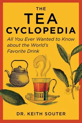 L'encyclopédie du thé : Tout ce que vous avez toujours voulu savoir sur la boisson préférée au monde - The Tea Cyclopedia: All You Ever Wanted to Know about the World's Favorite Drink