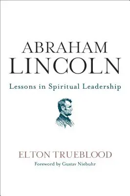 Abraham Lincoln : Leçons de leadership spirituel - Abraham Lincoln: Lessons in Spiritual Leadership