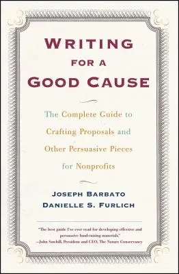 Écrire pour une bonne cause : Le guide complet pour rédiger des propositions et d'autres documents convaincants pour les organisations à but non lucratif. - Writing for a Good Cause: The Complete Guide to Crafting Proposals and Other Persuasive Pieces for Nonprof