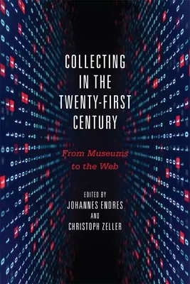 Collectionner au XXIe siècle : Des musées au web - Collecting in the Twenty-First Century: From Museums to the Web