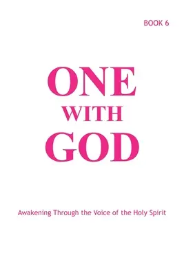 Un avec Dieu : S'éveiller à la voix du Saint-Esprit - Livre 6 - One With God: Awakening Through the Voice of the Holy Spirit - Book 6