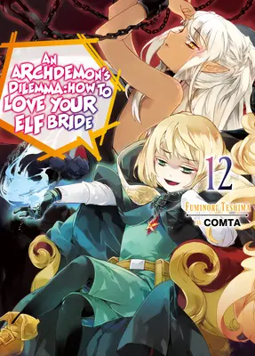 Le Dilemme d'un Archidémon : Comment aimer sa fiancée elfe : Volume 12 - An Archdemon's Dilemma: How to Love Your Elf Bride: Volume 12