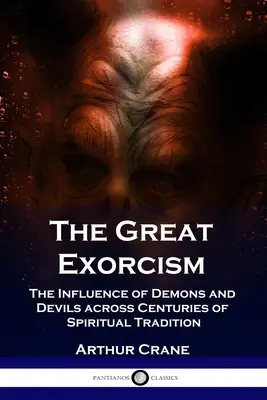 Le grand exorcisme : L'influence des démons et des diables à travers des siècles de tradition spirituelle - The Great Exorcism: The Influence of Demons and Devils across Centuries of Spiritual Tradition