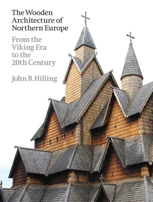 L'architecture en bois de l'Europe du Nord : De l'ère des Vikings au XXe siècle - The Wooden Architecture of Northern Europe: From the Viking Era to the 20th Century