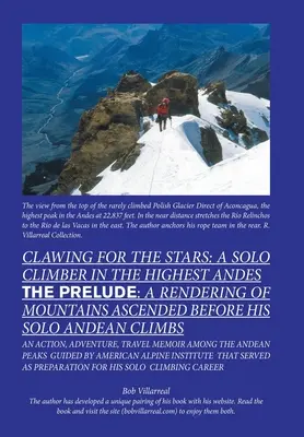 Clawing for the Stars : a Solo Climber in the Highest Andes : The Prelude : a Rendering of Mountains Ascended Before My Solo Andean Climbs (en anglais) - Clawing for the Stars: a Solo Climber in the Highest Andes: The Prelude: a Rendering of Mountains Ascended Before My Solo Andean Climbs