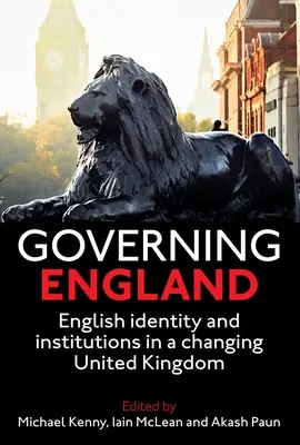 Gouverner l'Angleterre : Identité et institutions anglaises dans un Royaume-Uni en mutation - Governing England: English Identity and Institutions in a Changing United Kingdom