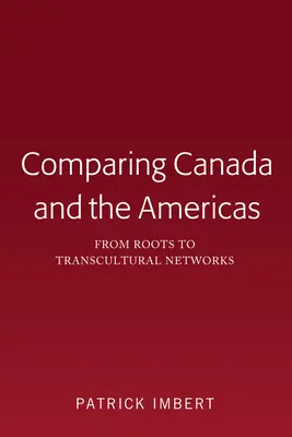 Comparer le Canada et les Amériques : Des racines aux réseaux transculturels - Comparing Canada and the Americas: From Roots to Transcultural Networks