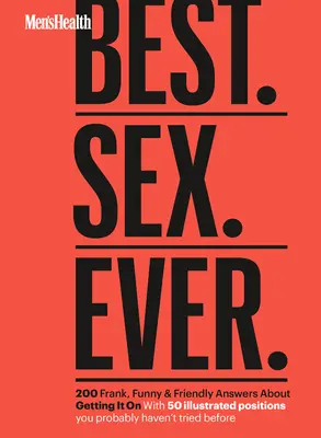 Men's Health Best. Sex. Ever : 200 réponses franches, drôles et amicales à propos de la sexualité - Men's Health Best. Sex. Ever.: 200 Frank, Funny & Friendly Answers about Getting It on