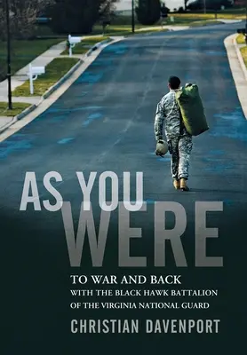 Comme vous l'étiez : A la guerre et au retour avec le bataillon Black Hawk de la Garde nationale de Virginie - As You Were: To War and Back with the Black Hawk Battalion of the Virginia National Guard