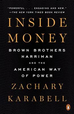 Inside Money : Brown Brothers Harriman et le pouvoir à l'américaine - Inside Money: Brown Brothers Harriman and the American Way of Power