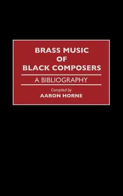 La musique pour cuivres des compositeurs noirs : Une bibliographie - Brass Music of Black Composers: A Bibliography