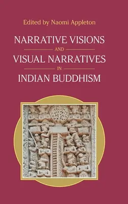 Visions narratives et récits visuels dans le bouddhisme indien - Narrative Visions and Visual Narratives in Indian Buddhism