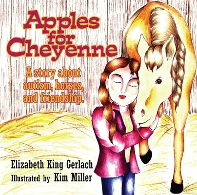 Des pommes pour Cheyenne : une histoire d'autisme, de chevaux et d'amitié - Apples for Cheyenne: A Story about Autism, Horses, and Friendship