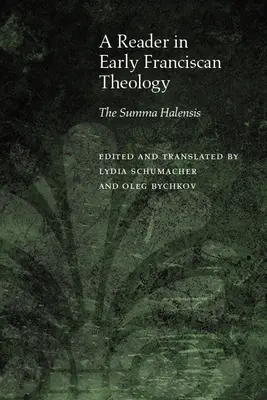 Un lecteur de théologie franciscaine ancienne : La Summa Halensis - A Reader in Early Franciscan Theology: The Summa Halensis