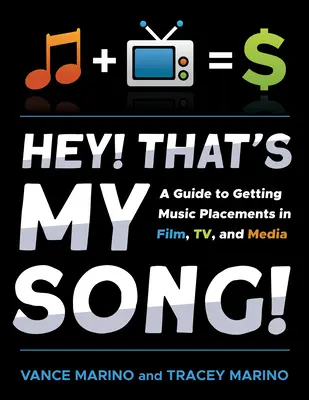 La musique, c'est ma chanson ! Un guide pour obtenir des placements musicaux dans le cinéma, la télévision et les médias - Hey! That's My Song!: A Guide to Getting Music Placements in Film, Tv, and Media