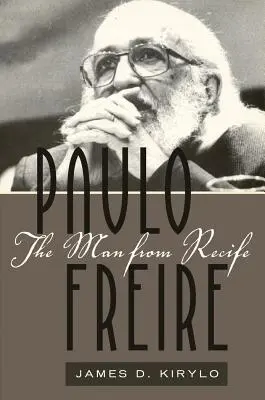 Paulo Freire ; L'homme de Recife - Paulo Freire; The Man from Recife