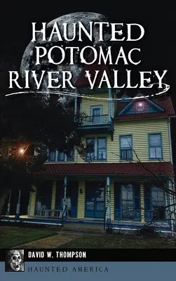 La vallée hantée de la rivière Potomac - Haunted Potomac River Valley