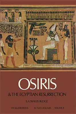 Osiris et la résurrection égyptienne, tome 2, tome 2 - Osiris and the Egyptian Resurrection, Vol. 2, Volume 2