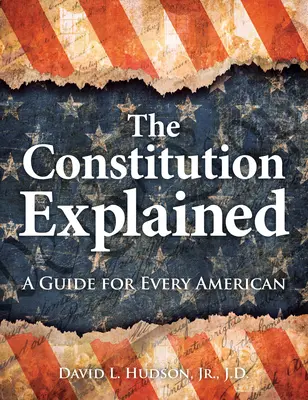 La Constitution expliquée : Un guide pour chaque Américain - The Constitution Explained: A Guide for Every American