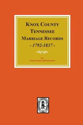 Comté de Knox, Tennessee, registres des mariages, 1792-1897. - Knox County, Tennessee Marriage Records, 1792-1897.