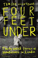 Four Feet Under - Trente histoires inédites de sans-abri à Londres - Four Feet Under - Thirty untold stories of homelessness in London