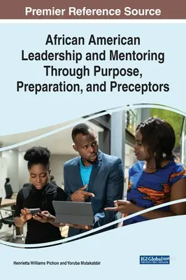 Le leadership et le mentorat afro-américain à travers l'objectif, la préparation et les précepteurs - African American Leadership and Mentoring Through Purpose, Preparation, and Preceptors