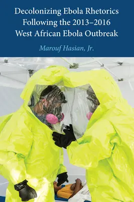 Décoloniser la rhétorique de l'Ebola après l'épidémie d'Ebola en Afrique de l'Ouest de 2013 à 2016 - Decolonizing Ebola Rhetorics Following the 2013-2016 West African Ebola Outbreak