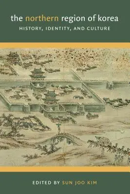 La région septentrionale de la Corée : histoire, identité et culture - The Northern Region of Korea: History, Identity, & Culture