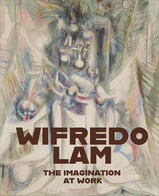 Wifredo Lam : L'imagination au travail - Wifredo Lam: The Imagination at Work