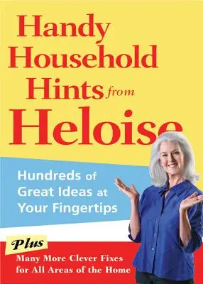 Les conseils pratiques d'Héloïse : des centaines d'idées géniales à portée de main - Handy Household Hints from Heloise: Hundreds of Great Ideas at Your Fingertips