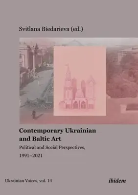 L'art contemporain ukrainien et balte : Perspectives politiques et sociales, 1991-2021 - Contemporary Ukrainian and Baltic Art: Political and Social Perspectives, 1991-2021