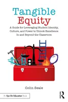 L'équité tangible : Un guide pour tirer parti de l'identité, de la culture et du pouvoir des étudiants afin d'atteindre l'excellence dans la salle de classe et au-delà. - Tangible Equity: A Guide for Leveraging Student Identity, Culture, and Power to Unlock Excellence in and Beyond the Classroom