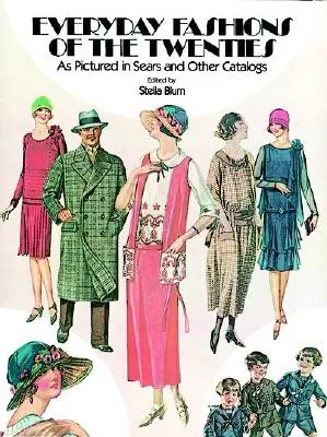 La mode quotidienne des années vingt : Telle qu'elle apparaît dans les catalogues Sears et autres - Everyday Fashions of the Twenties: As Pictured in Sears and Other Catalogs
