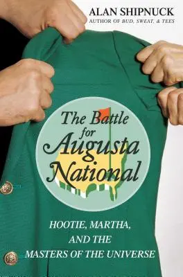 La bataille pour Augusta National : Hootie, Martha et les maîtres de l'univers - The Battle for Augusta National: Hootie, Martha, and the Masters of the Universe