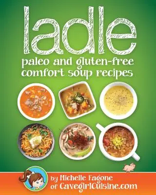 la louche : soupes réconfortantes paléo et sans gluten - ladle: paleo and gluten-free comfort soups