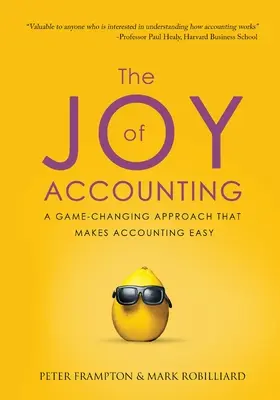 La joie de la comptabilité : Une approche qui change la donne et rend la comptabilité facile - The Joy of Accounting: A Game-Changing Approach That Makes Accounting Easy