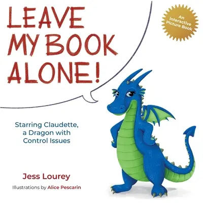 Laissez mon livre tranquille ! Avec Claudette, un dragon qui a des problèmes de contrôle - Leave My Book Alone!: Starring Claudette, a Dragon with Control Issues