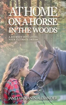 Chez soi à cheval dans les bois : Un voyage dans la vie de votre rêve ultime - At Home on a Horse in the Woods: A Journey into Living Your Ultimate Dream
