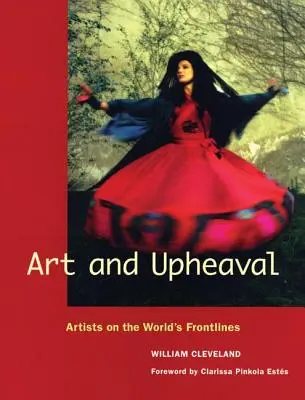 Art et bouleversements : des artistes sur la ligne de front du monde - Art and Upheaval: Artists on the World's Frontlines