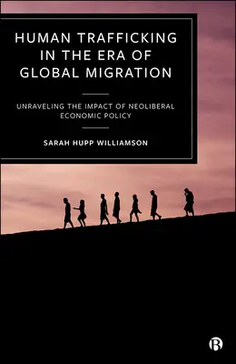 La traite des êtres humains à l'ère des migrations mondiales : Démêler l'impact de la politique économique néolibérale - Human Trafficking in the Era of Global Migration: Unraveling the Impact of Neoliberal Economic Policy
