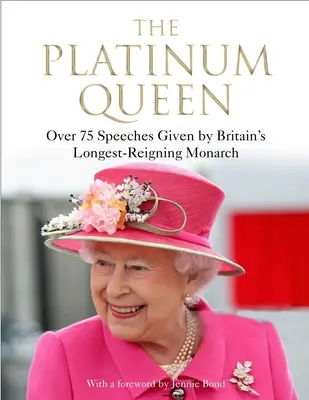 La reine de platine : Plus de 75 discours prononcés par le plus ancien monarque britannique en exercice - The Platinum Queen: Over 75 Speeches Given by Britain's Longest-Reigning Monarch