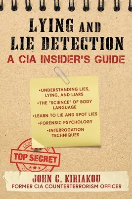 Le mensonge et la détection du mensonge : Guide de l'initié de la CIA - Lying and Lie Detection: A CIA Insider's Guide