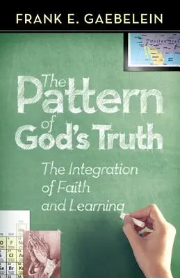 Le modèle de la vérité de Dieu : l'intégration de la foi et de l'apprentissage - The Pattern of God's Truth: The Integration of Faith and Learning