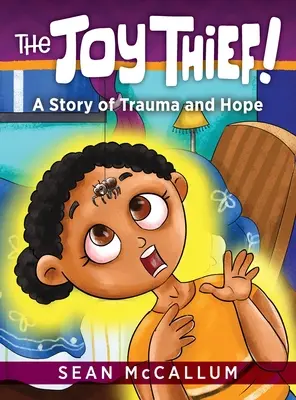 Le voleur de joie : Une histoire de traumatisme et d'espoir - The Joy Thief: A Story of Trauma and Hope