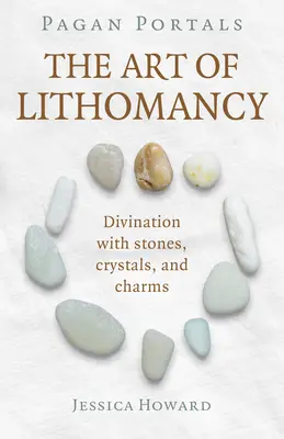 Pagan Portals - L'art de la lithomancie : Divination par les pierres, les cristaux et les charmes - Pagan Portals - The Art of Lithomancy: Divination with Stones, Crystals, and Charms