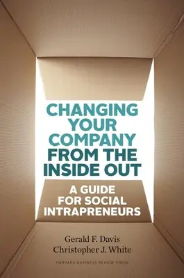 Changer votre entreprise de l'intérieur : Un guide pour les intrapreneurs sociaux - Changing Your Company from the Inside Out: A Guide for Social Intrapreneurs